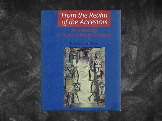 Marler, Joan – From the Realm of the Ancestors. An Anthology in Honor of Marija Gimbutas