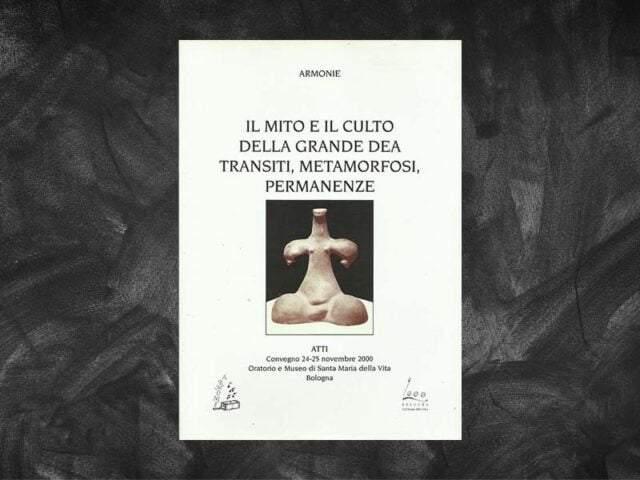 AA.VV. – Il mito e il culto della Grande Dea: Transiti, Metamorfosi, Permanenza. Atti del Convegno Internazionale di Bologna 24-25 novembre 2000