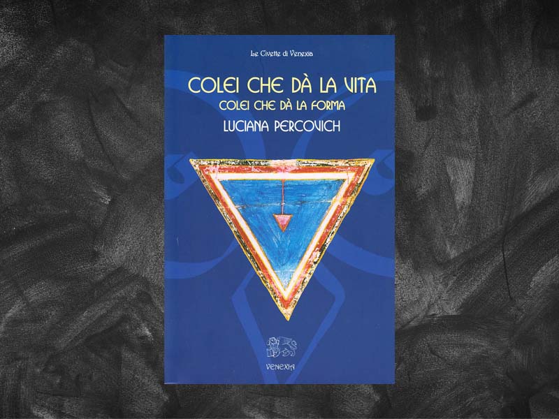 Percovich, Luciana – Colei che dà la vita. Colei che dà la forma