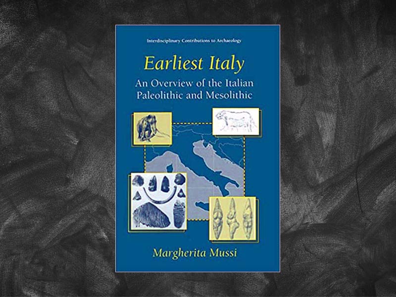 Mussi, Margherita – Earliest Italy. An Overview of the Italian Paleolithic and Mesolithic