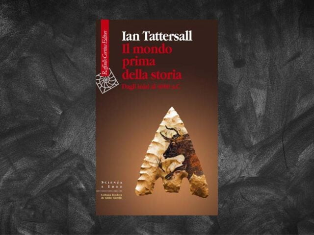 Tattersall, Ian – Il mondo prima della storia. Dagli inizi al 4000 a.C.