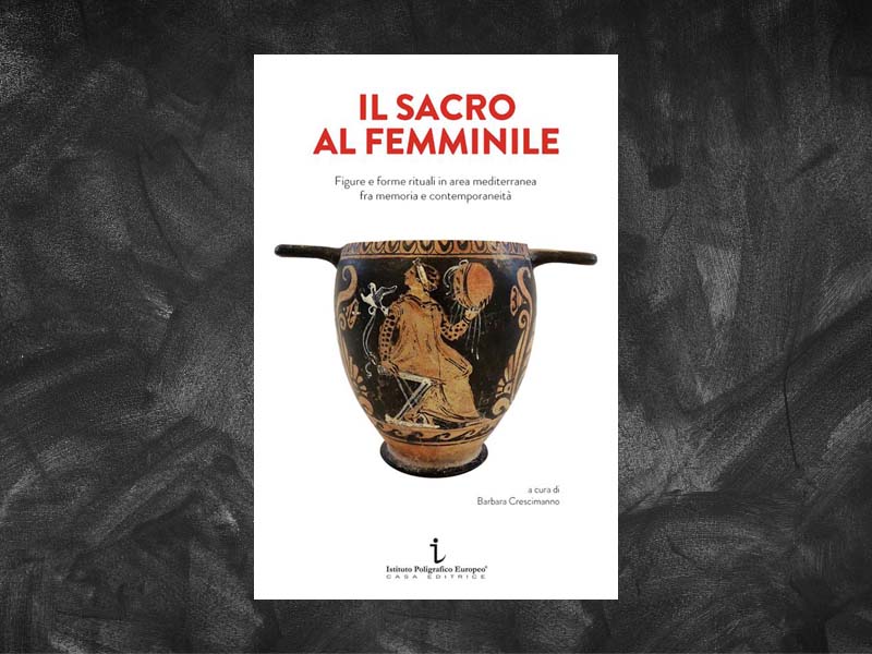 Crescimanno, Barbara (a cura di) – Il sacro al femminile. Figure e forme rituali in area mediterranea fra memoria e contemporaneità