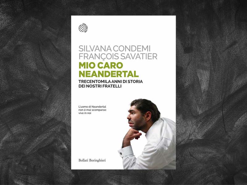 Condemi, Silvana e Savatier, Francois – Mio caro Neandertal. Trecentomila anni di storia dei nostri fratelli