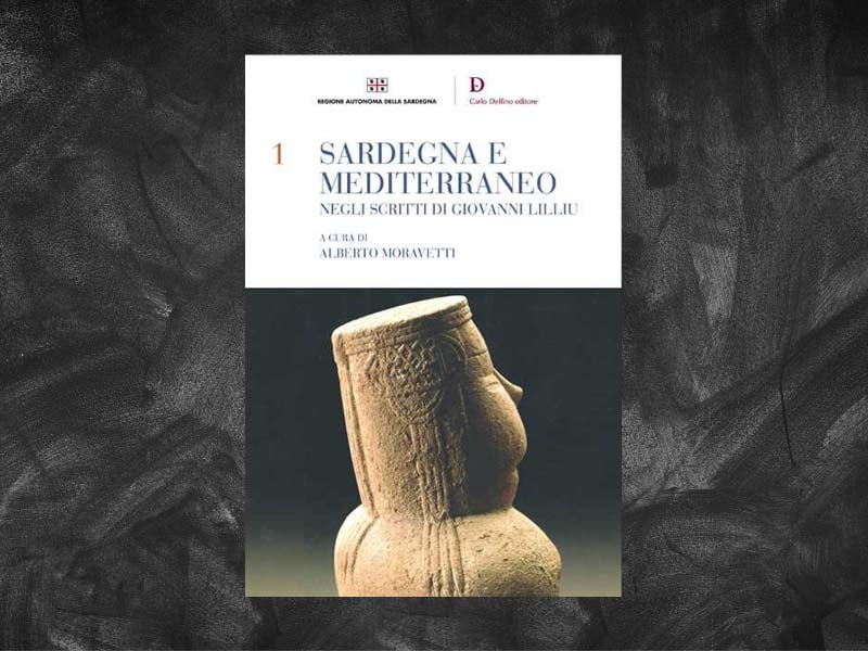 Moravetti, Alberto (a cura di) – Sardegna e Mediterraneo negli scritti di Giovanni Lilliu